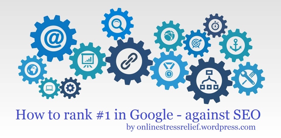How to rank #1 in Google – against SEO