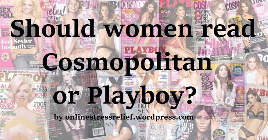 Should women read Cosmopolitan or Playboy?