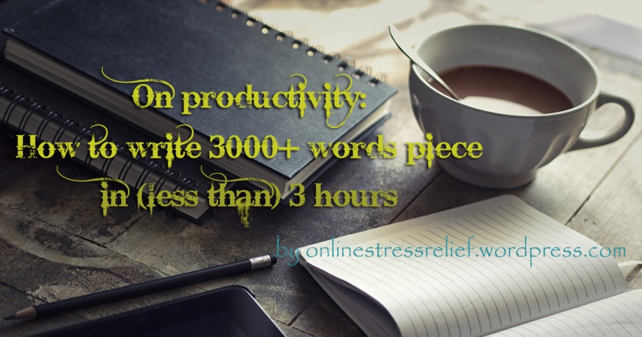 On productivity: How to write 3000+ words piece in (less than) 3 hours