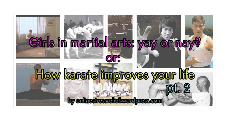 Girls in martial arts: yay or nay? (or, How karate improves your life) – pt. 2