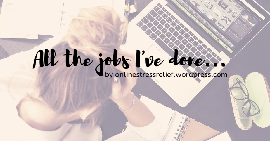 All the jobs I’ve done…