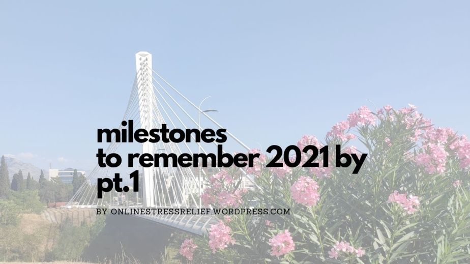 Milestones to remember 2021 by pt.1
