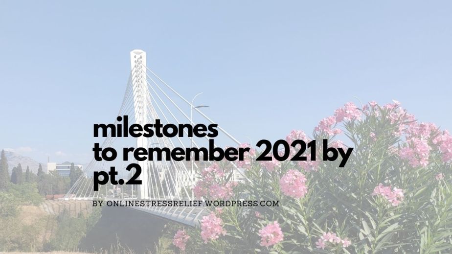Milestones to remember 2021 by pt.2
